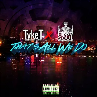 That's All We Do (feat. Hippy Soul) by Tyke T