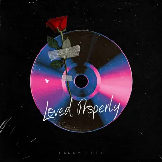 Loved Properly by Larry Dubb