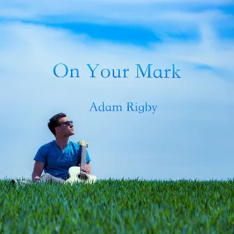 On Your Mark by Adam Rigby