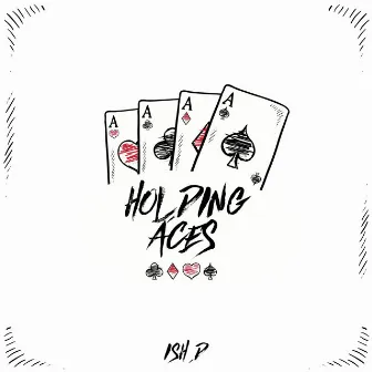 Holding Aces by Ish D