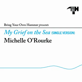 My Grief on the Sea by Michelle O'Rourke