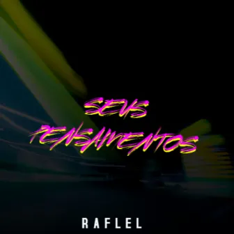 Seus Pensamentos by RAFLEL