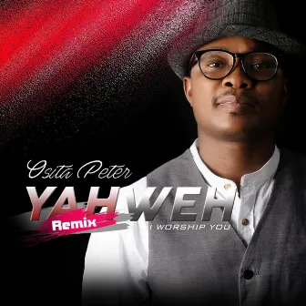 Yahweh I Worship You (Remix) by Osita Peter