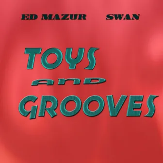 Toys and Grooves by Ed Mazur