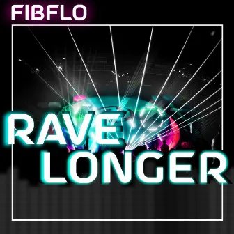 Rave Longer by FibFlo