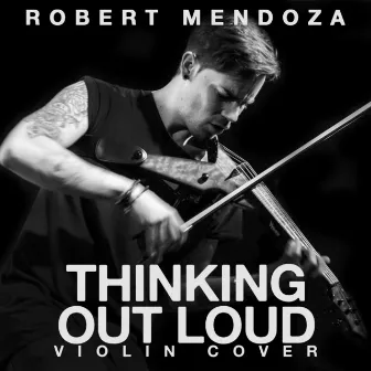 Thinking Out Loud (Violin Cover) by Robert Mendoza