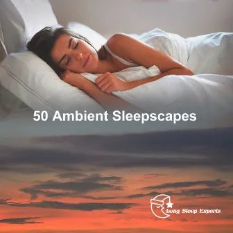 50 Ambient Sleepscapes by Long Sleep Experts