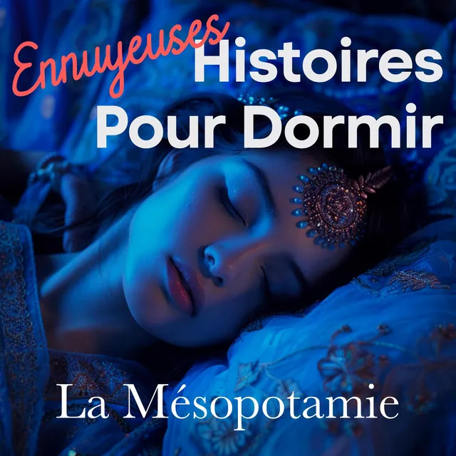 Ennuyeuses histoires pour dormir : La Mésopotamie