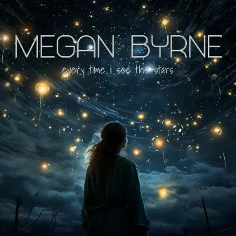 Every time I See The Stars by Megan Byrne