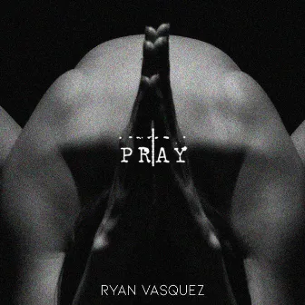 Pray by Ryan Vasquez