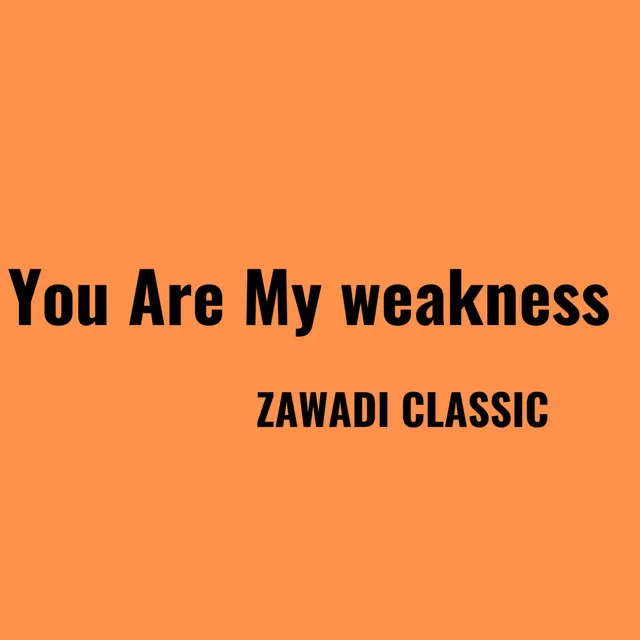 You Are My Weakness