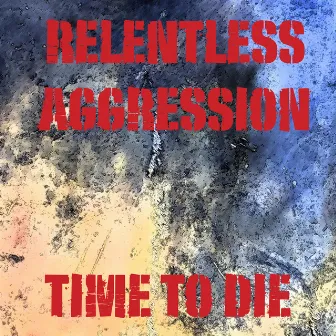 Time to Die by Relentless Aggression