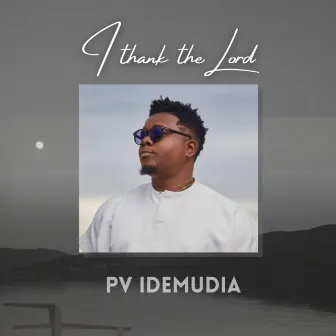 I Thank the Lord by Pv Idemudia