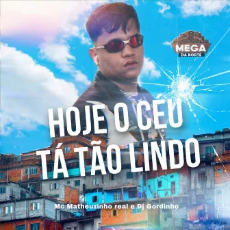 Hoje o céu tá tão lindo by MC Matheuzinho Real