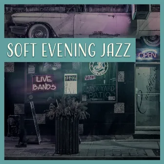 Soft Evening Jazz – Cafe Bar Background Sounds, Soft Piano Jazz, Easy Listening, Relaxing Music by Soft Jazz Academy