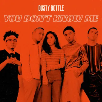 You Don’t Know Me by Dusty Bottle