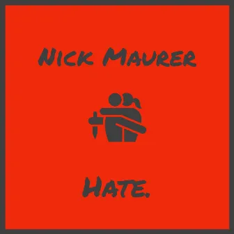 Hate. by Nick Maurer