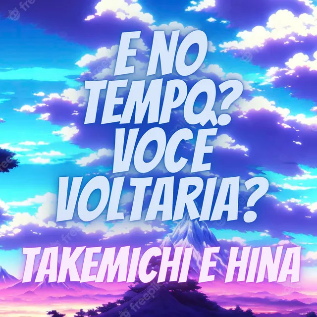 E no Tempo? Você Voltaria? Takemichi e Hina