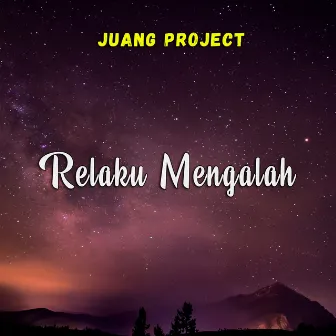 Relaku Mengalah by Juang Project