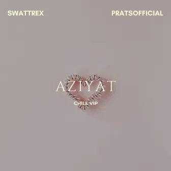 Aziyat Chill VIP by Swattrex