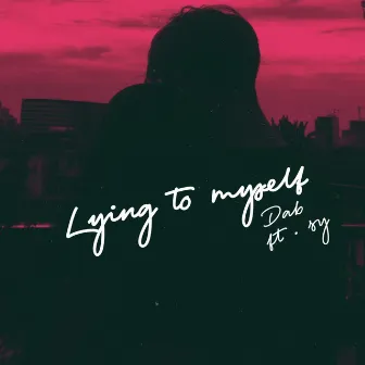 Lying to myself by Dab