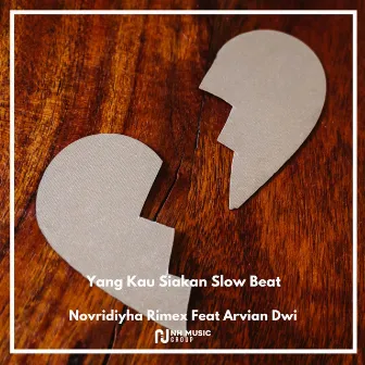 Yang Kau Siakan Slow Beat by Novridiyha Rimex