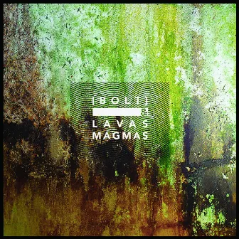 [ B O L T ] + Lavas Magmas by [ B O L T ]