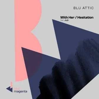 With Her / Hesitation by Blu Attic