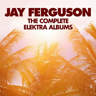 The Complete Elektra Albums by Jay Ferguson