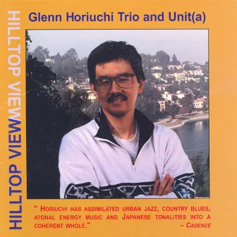 Glenn Horiuchi Trio / Glenn Horiuchi Trio Unit(A): Hilltop View by Glenn Horiuchi