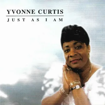 Just as I Am by Yvonne Curtis