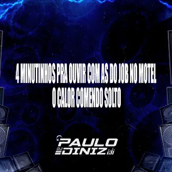 4 MINUTINHOS PRA OUVIR COM AS DO JOB NO MOTEL O CALOR COMENDO SOLTO by DJ Paulo Diniz