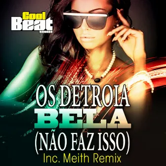 Bela (Não Faz Isso) by Os Detroia