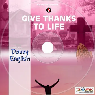 Give Thanks To Life by Danny English