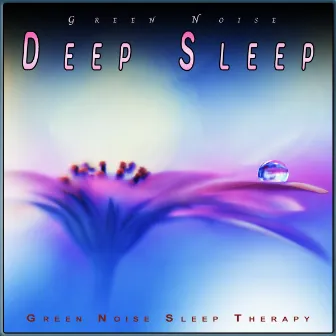 Green Noise Deep Sleep: Alpha Waves with Deep Sleep Nature by Green Noise Sleep Therapy