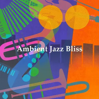 Ambient Jazz Bliss by Jazz Ambiente