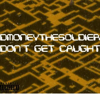 Don't Get Caught by DMoneyTheSoldier