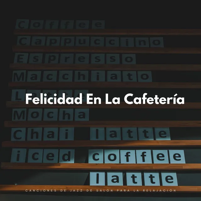 Felicidad En La Cafetería: Canciones De Jazz De Salón Para La Relajación