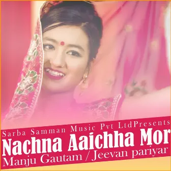 Nachna Aaichha Mori by Jeevan Pariyar