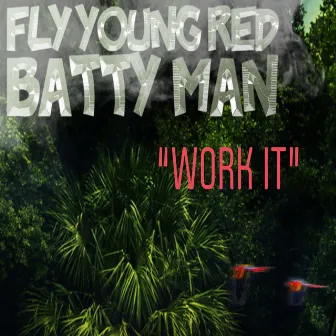 Batty Man Work It by Fly Young Red