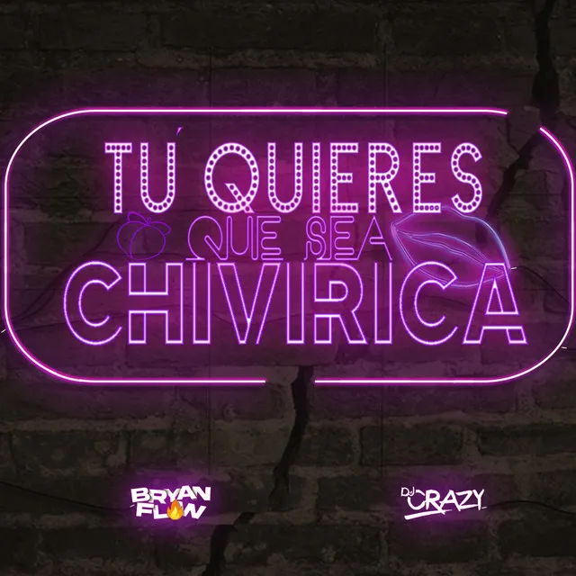 Tu Quieres Que Sea Chivirica