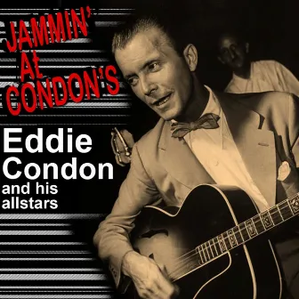 Jammin' At Condon's by Eddie Condon And His All Stars