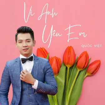 Vì Anh Yêu Em - Quốc Việt by Quốc Việt