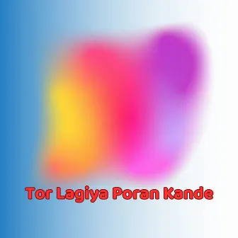 Tor Lagiya Poran Kande by Belal