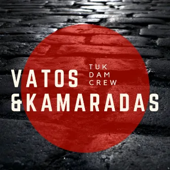 Vatos & Kamaradas by Tukdam Crew