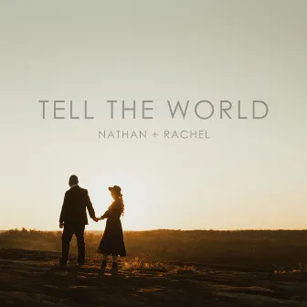 Tell the World by Nathan + Rachel