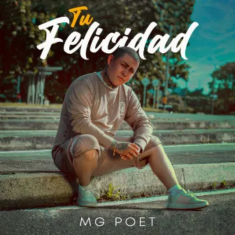 Tu Felicidad by Mg Poet