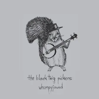 Whompyjawed by The Black Twig Pickers