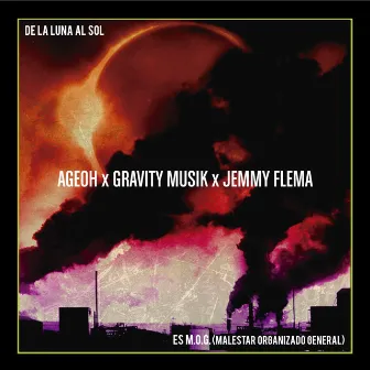 De la Luna al Sol + Es M.O.G. (Malestar Organizado General) by Jemmy Flema