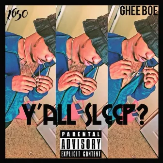 Y'all Sleep? by Ghee Boe